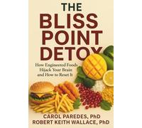 The Bliss Point Detox: How Engineered Foods Hijack Your Brain and How to Reset It