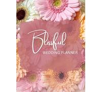 The Blissful Wedding Planner: All-in-One Guide For Your Inspiration