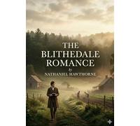 The Blithedale Romance: by Nathaniel Hawthorne