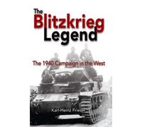 The Blitzkrieg Legend: The 1940 Campaign in the West