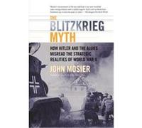 The Blitzkrieg Myth John Mosier (Auteur)