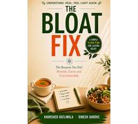 The Bloat Fix: The Reasons You Feel Bloated, Gassy and Uncomfortable and a 15-Day Plan to Fix It