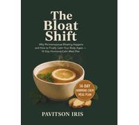 THE BLOAT SHIFT: Why Perimenopause Bloating Happens and How to Finally Calm Your Body Again - 14-Day Hormone-Calm Meal Plan