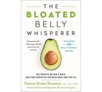 The Bloated Belly Whisperer: See Results Within a Week, and Tame Digestive Distress Once and for All