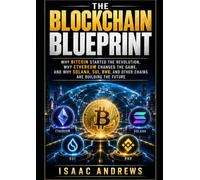 The Blockchain Blueprint: Why Bitcoin Started the Revolution, Why Ethereum Changed the Game, and Why Solana, Sui, BNB, and Other Chains Are Building the Future