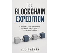 The Blockchain Expedition: A Beginner’s Guide to Blockchain Technology, Cryptocurrency, Investing and Trading