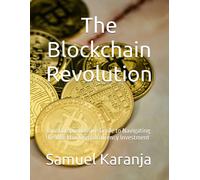 The Blockchain Revolution: Your Comprehensive Guide To Navigating The World Of Cryptocurrency Investment