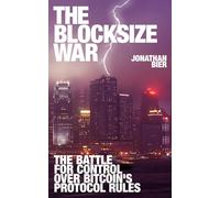 The Blocksize War: The battle over who controls Bitcoin’s protocol rules
