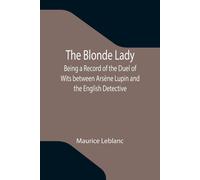 The Blonde Lady; Being A Record Of The Duel Of Wits Between Arsène Lupin And The English Detective