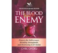 The Blood Against the Enemy: Prayers for Deliverance, Breaking Strongholds, and Destroying Evil Claims