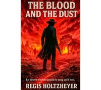 The Blood and the Dust: Le désert n’oublie jamais le sang qu’il boit.