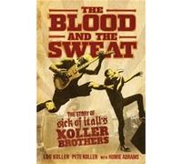 The Blood and the Sweat by Howie Abrams Lou Koller Pete Koller Howie Abrams (Auteur)