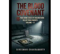 THE BLOOD COVENANT (Volume - I): 15 True Crime Cases of Children Who Killed Their Parents