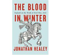 The Blood in Winter England on the Brink of Civil War, 1642 - Jonathan Healey - Knopf - ebook (ePub) - Livre