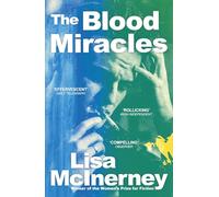The Blood Miracles: the addictive, high-octane sequel to Women's Prize for Fiction-winning The Glorious Heresies