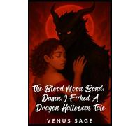 The Blood Moon Bond: Damn, I F**ked a Dragon Halloween Tale: A Blood Moon Ritual. A Ghost's Hunger. A Dragon's Jealous Fury.