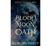 The Blood Moon Oath: A Dark, Paranormal Romance (Rites Of The Blood Moon)