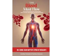The Blood Must Flow: Understanding Peripheral Artery Disease (Pad): Science, Nutrition, Herbal Support, And Faith-Based Healing