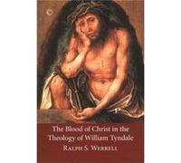 The Blood Of Christ In The Theology Of William Tyndale (Paperback) Ralph S Werrell, (Auteur)