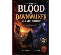 The Blood of Dawnwalker Game Guide: The Complete Walkthrough, 30-Day Planner, Faction Manual, and Boss Strategies for Vale Sangora