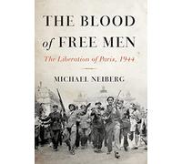 The Blood of Free Men: The Liberation of Paris, 1944