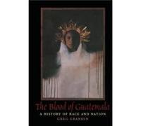 The Blood of Guatemala by Greg Grandin Greg Grandin (Auteur)