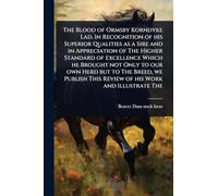 The Blood of Ormsby Korndyke Lad. In Recognition of his Superior Qualities as a Sire and in Appreciation of The Higher Standard of Excellence Which he ... This Review of his Work and Illustrate The