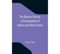 The Blood Of Rachel, A Dramatization Of Esther, And Other Poems