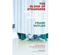 THE BLOOD OF STRANGERS: True Stories from the Emergency Room