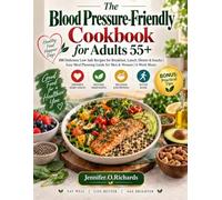 The Blood Pressure-Friendly Cookbook for Adults 55+: 100 Delicious Low-Salt Recipes for Breakfast, Lunch, Dinner & Snacks | Easy Meal Planning Guide for Men & Women | 4-Week Menu