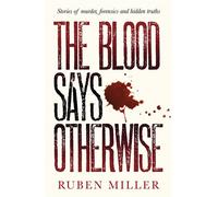 The Blood Says Otherwise A fascinating and heart-breaking story of life as a forensic scientist - Ruben Miller - Harpercollins - ebook (ePub) - Livre