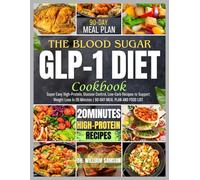 THE BLOOD SUGAR GLP-1 DIET COOKBOOK: Super Easy High-Protein, Glucose Control, Low-Carb Recipes to Support Weight Loss In 20 Minutes | 90-DAY MEAL PLAN AND FOOD LIST