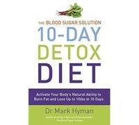 The Blood Sugar Solution 10-Day Detox Diet: Activate Your Body's Natural Ability to Burn fat and Lose Up to 10lbs in 10 Days Hyman, Mark (Auteur)