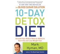 The Blood Sugar Solution 10-Day Detox Diet: Activate Your Body's Natural Ability to Burn Fat and Lose Weight Fast