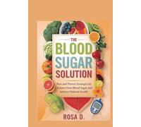 The Blood Sugar Solution: New and Proven Strategies to Balance Your Blood Sugar and Achieve Optimal Health