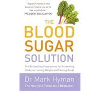The Blood Sugar Solution: The Bestselling Programme For Preventing Diabetes, Losing Weight And Feeling Great (Paperback) Dr Mark Hyman, (Auteur)