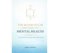 The Blood Sugar Solution to Mental Health: A Nutritional Framework for Mental Health Recovery