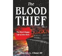 The Blood Thief, Vol. 1: The Short Happy Life of Alex Rose