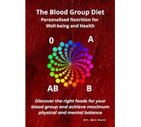 The Blood Type Diet: Personalized Nutrition for Well-being and Health: Discover the right foods for your blood type and achieve maximum physical and mental balance