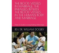 THE BLOOD VESSELS IN MARRIAGE: THE PARALLELS BETWEN THE BLOOD VESSELS IN THE HUMAN BODY AND MARRIAGE: How to build a Long-lasting Marriage