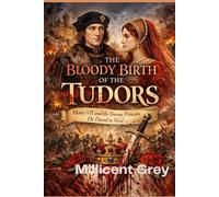 THE BLOODY BIRTH OF THE TUDORS: Henry VII and the Enemy Princess He Dared to Wed