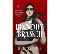 The Bloody Branch: A gorgeously dark and magical novel inspired by three Celtic heroines