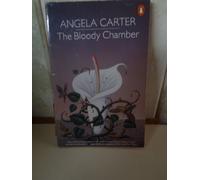 The Bloody Chamber And Other Stories: The Bloody Chamber;the Courtship of Mr Lyon;the Tiger's Bride;Puss-in-Boots;the Erl-King;the Snow Child;the Lady ... Werewolf;the Company of Wolves;Wolf-Alice