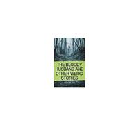 The Bloody Husband And Other Weird Stories