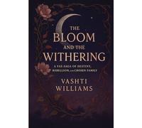 THE BLOOM AND THE WITHERING: A FAE-SAGA OF DESTINY, REBELLION, AND CHOSEN FAMILY
