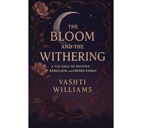 THE BLOOM AND THE WITHERING: A FAE-SAGA OF DESTINY, REBELLION, AND CHOSEN FAMILY