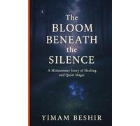 THE BLOOM BENEATH THE SILENCE: A Midsummer Story of Healing and Quiet Magic