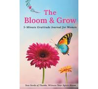 The Bloom & Grow: Undated 90-Day Guided Gratitude Journal for Women - Daily Prompts, Weekly Reflections & Uplifting Quotes in Just Five Minutes a Day
