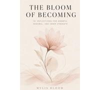 The Bloom of Becoming: 101 reflections for growth, renewal, and inner strength