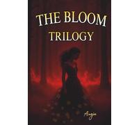 THE BLOOM Trilogy: From fire to ash, from seed to Bloom. The complete trilogy in one Deluxe edition